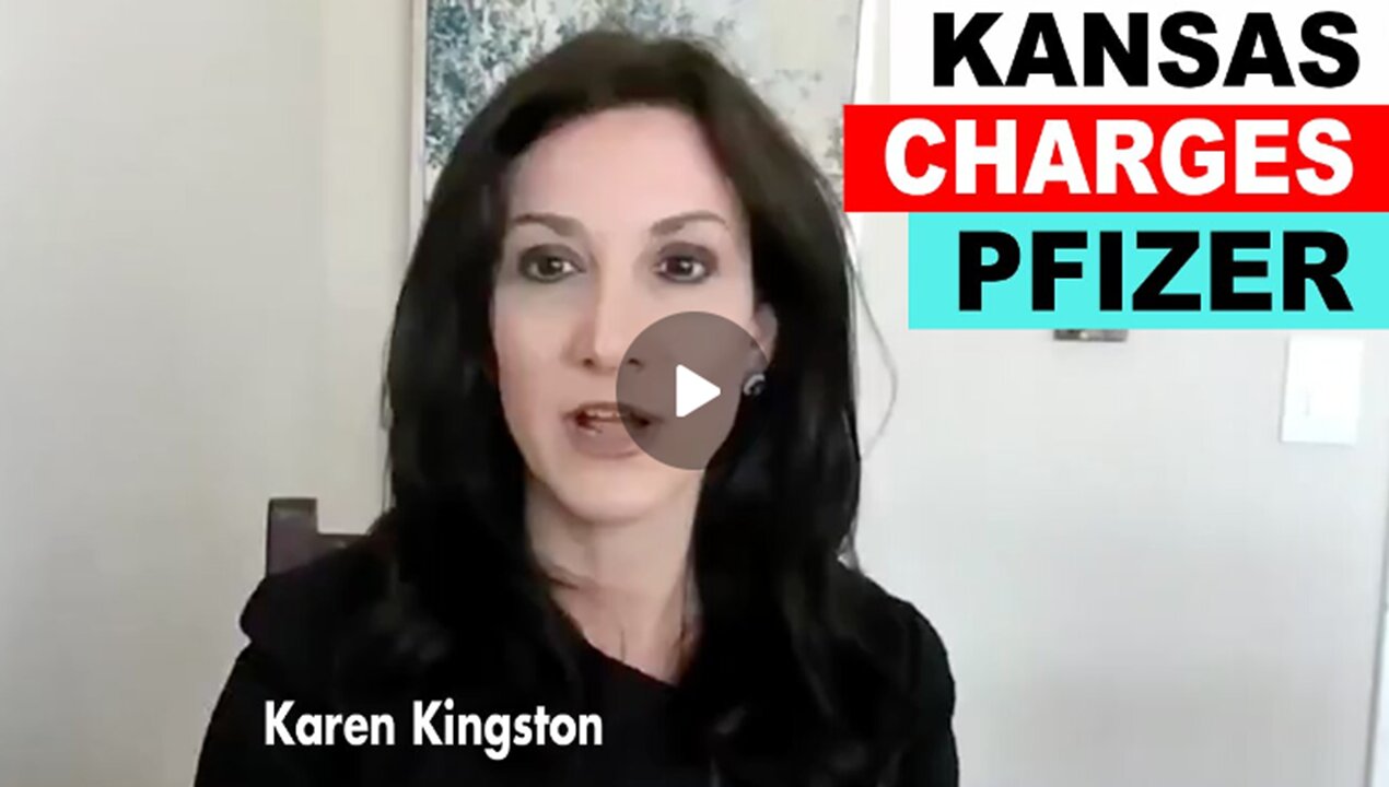 Karen Kingston: Kansas Charges Pfizer with Conspiracy & Fraud: Others States to Follow Suit
