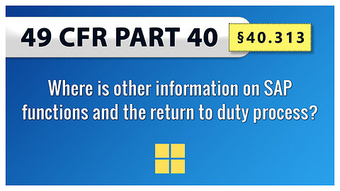 §40.313 Where is other information on SAP functions and the return to duty process?