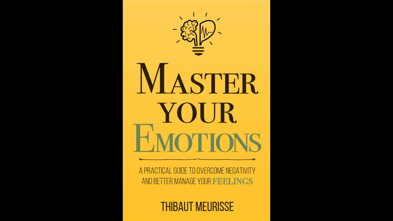 Master Your Emotions: A Practical Guide to Overcome Negativity and Better Manage Your Feelings...