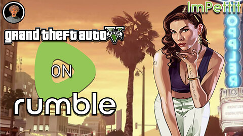 GTA V on Rumble |Full Stream| ImPettit