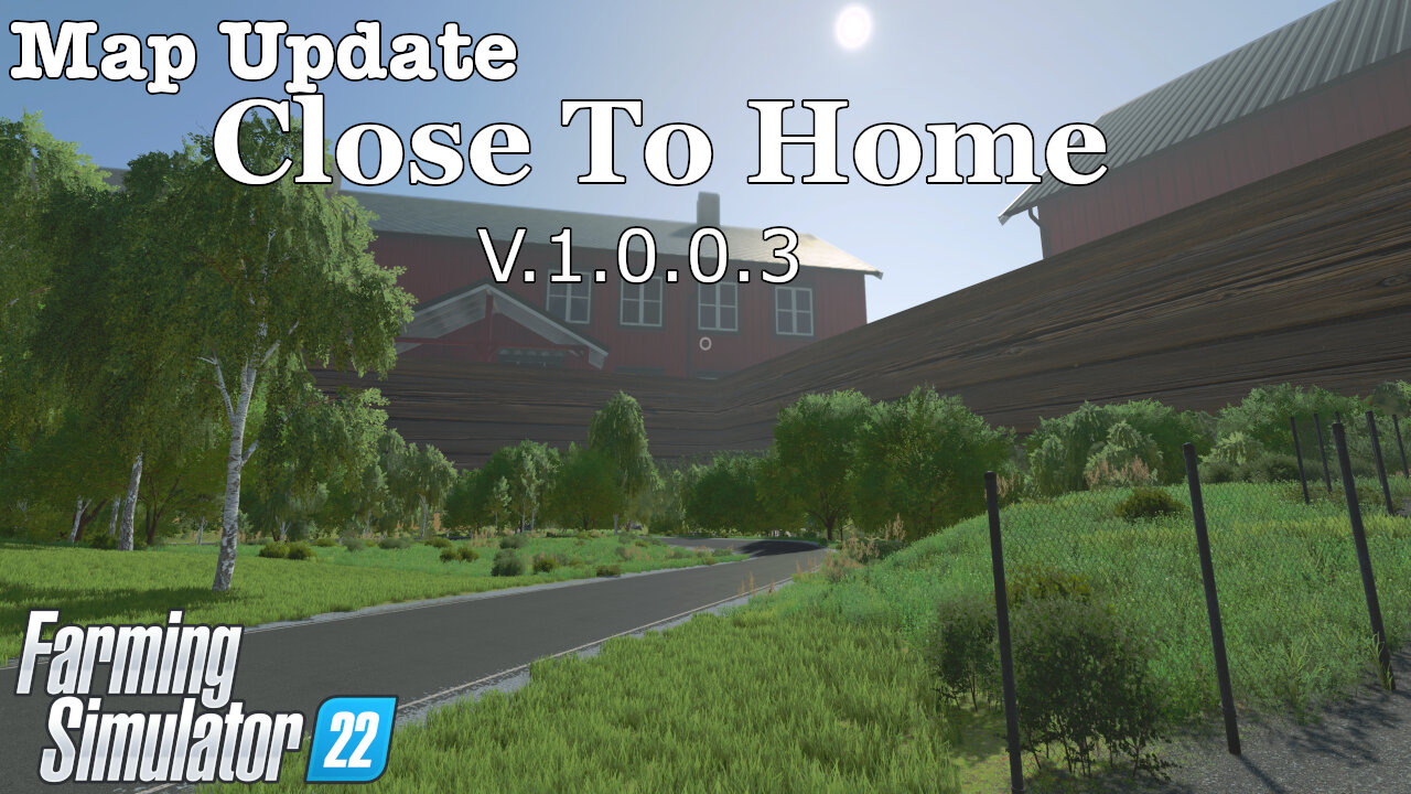 Map Update | Close To Home | V.1.0.0.3 | Farming Simulator 22