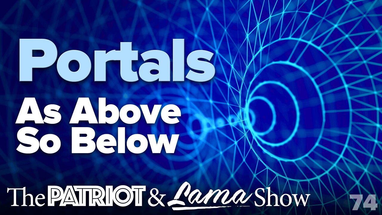 The Patriot & Lama Show - Episode 74 - Portals As Above So Below