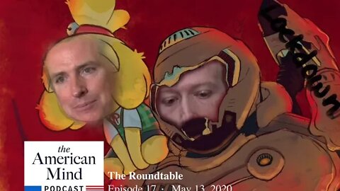 The Coronacrisis Drags On | The Roundtable Ep. 17 by The American Mind