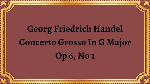 Georg Friedrich Handel Concerto Grosso In G Major, Op 6, No 1