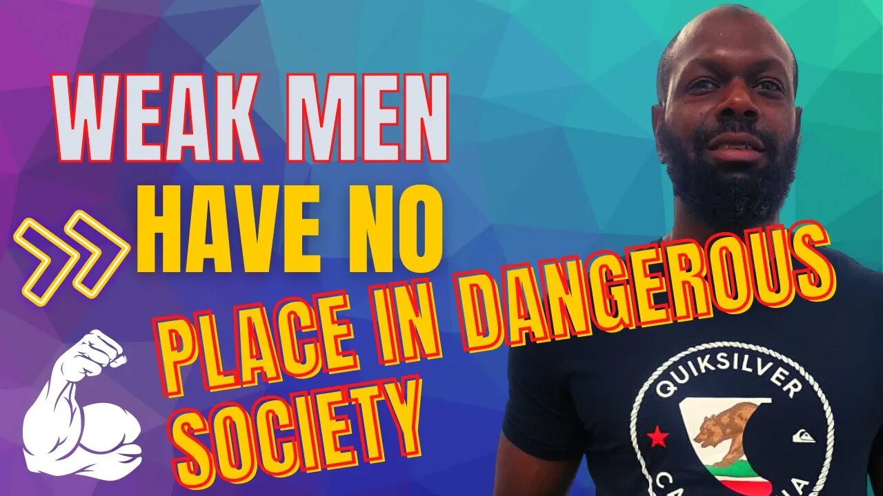 weak men has no place in dangerous society