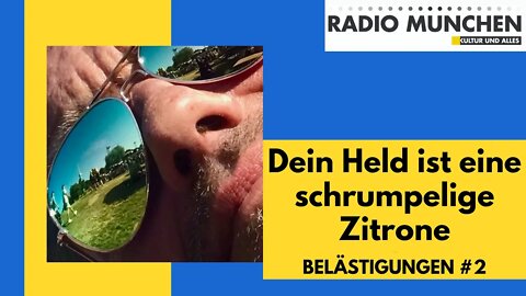 Dein Held ist eine schrumpelige Zitrone - BELÄSTIGUNGEN #2