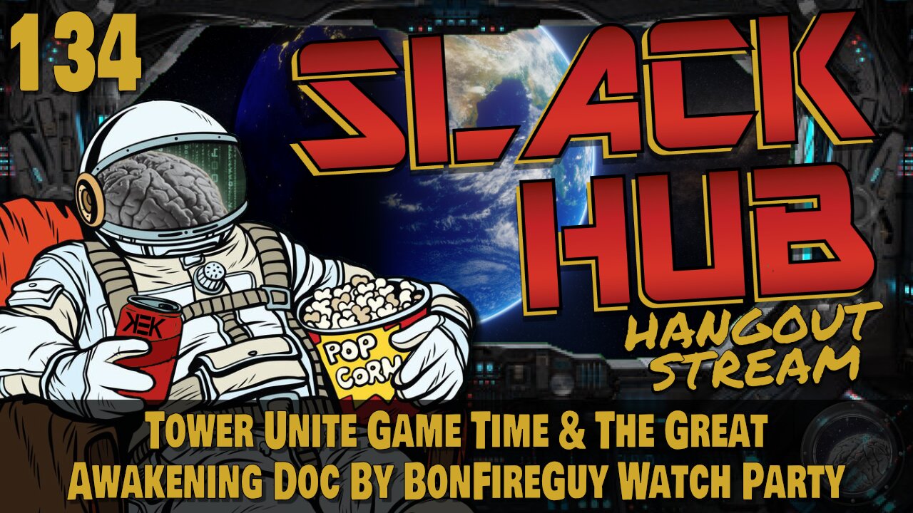 Slack Hub 143: Tower Unite Game Time & The Great Awakening Doc By BonFireGuy Watch Party