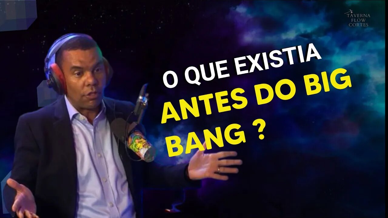 O QUE EXISTIA ANTES DO BIG BANG DEUS OU MULTIVERSO?| Taverna Flow Cortes