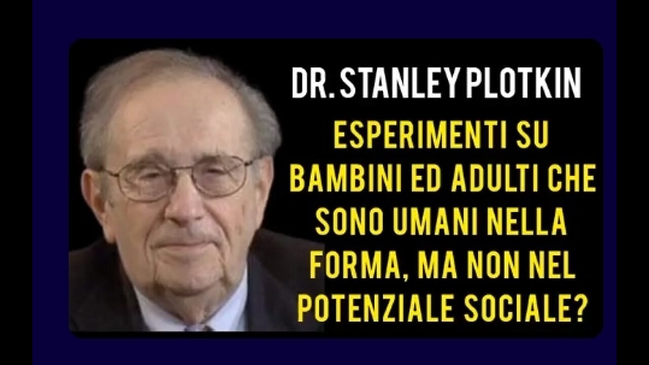 Dr Stanley Plotkin: "ABBIAMO FATTO ESPERIMENTI SUI BAMBINI"