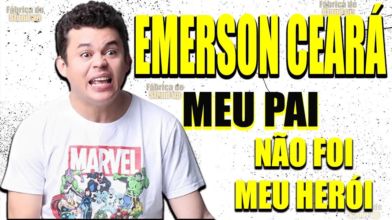 EMERSON CEARA EM Meu pai não foi meu herói - O melhor lugar pra namorar - PRA RIR MUITO - STANDUP