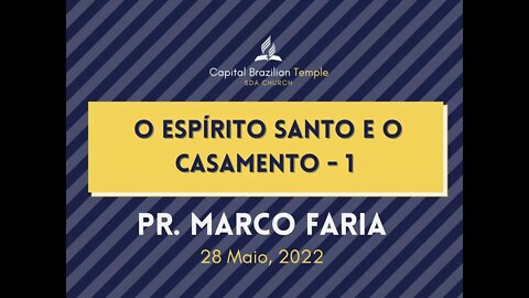 O Espírito Santo e o Casamento - Parte 1 - Pr. Marco Faria