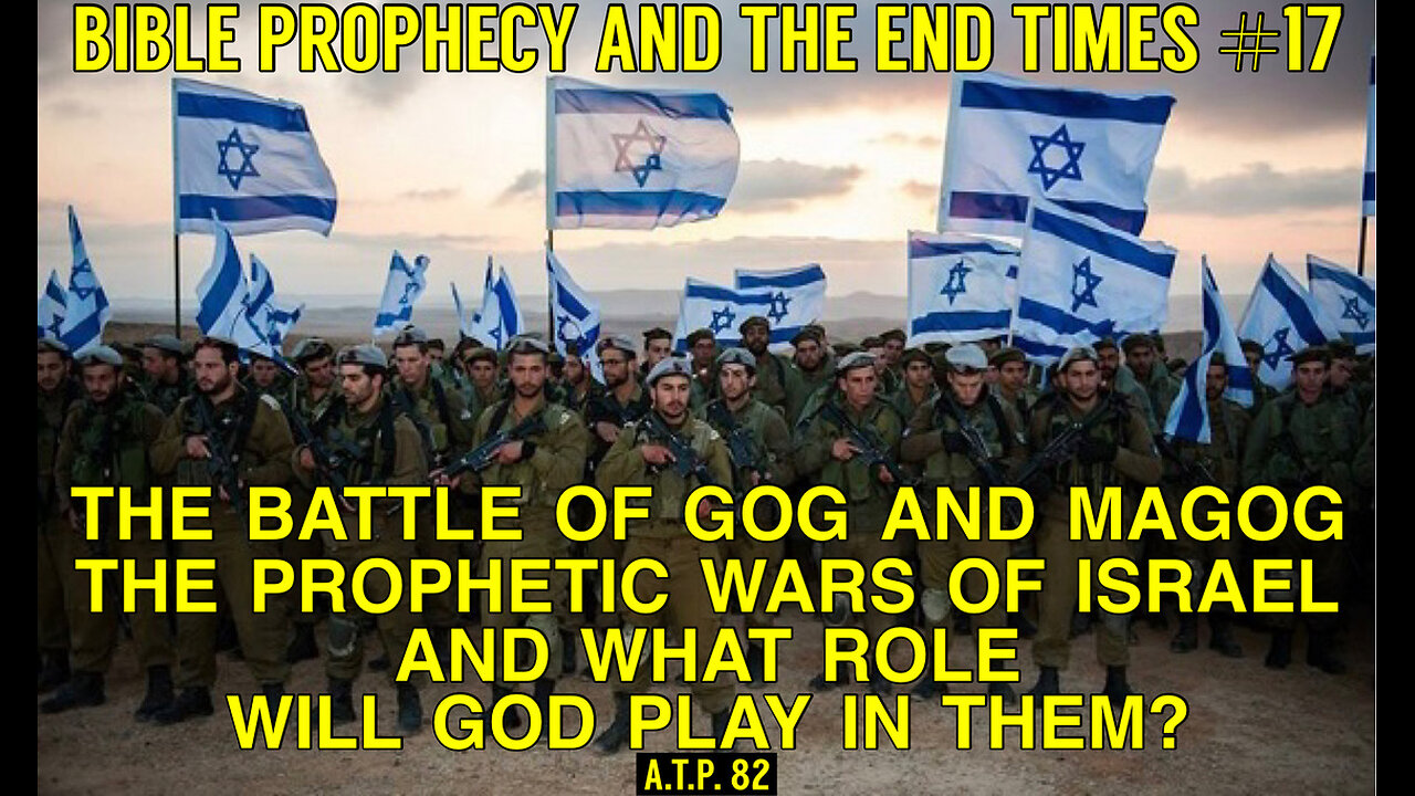 BATTLE OF GOG AND MAGOG! THE PROPHETIC WARS OF ISRAEL! AND WHAT ROLE WILL GOD PLAY IN THEM?