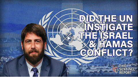 Did the UN Instigate the Israel & Hamas Conflict? | The Sentinel Report Ep. 32