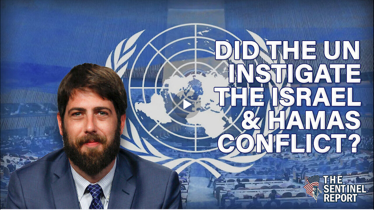 Did the UN Instigate the Israel & Hamas Conflict? | The Sentinel Report Ep. 32