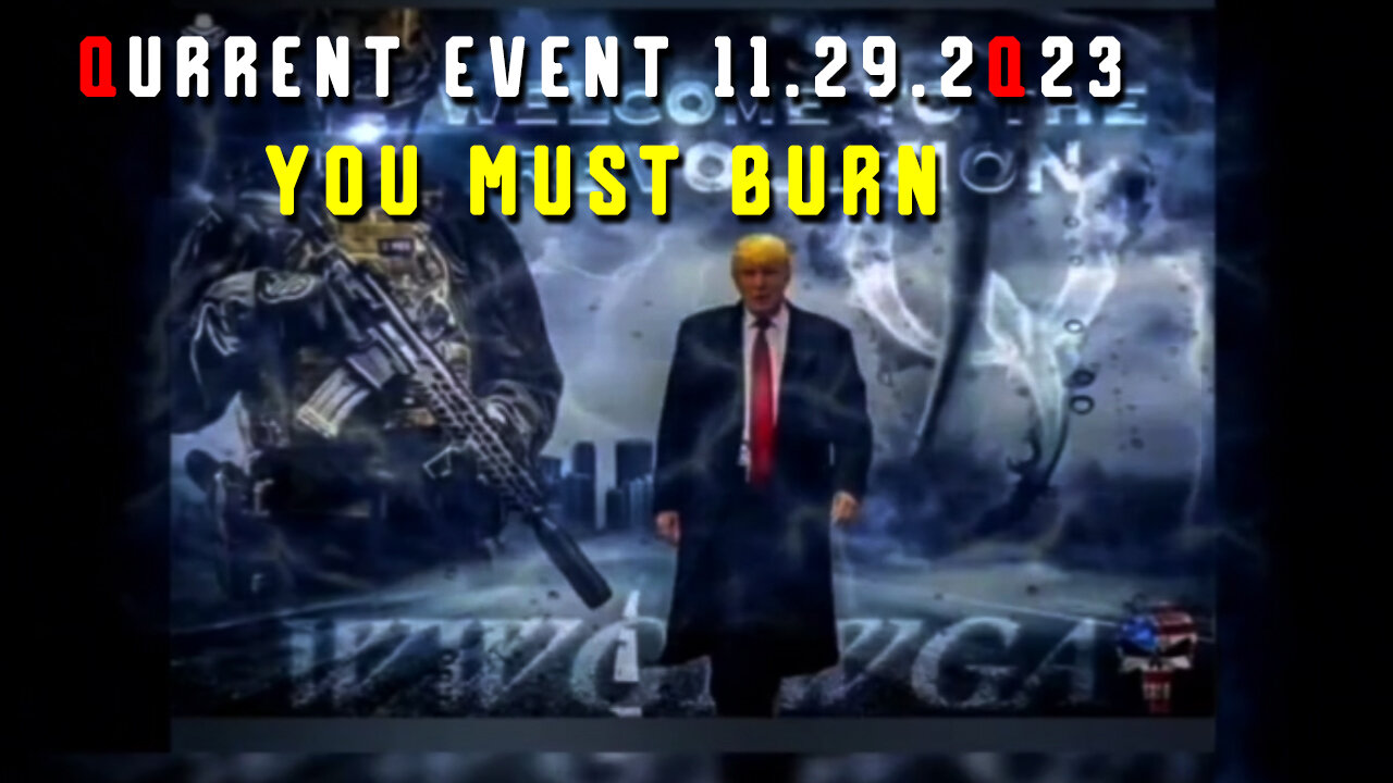 Qurrent Event 11.29.2Q23 > You Must Burn