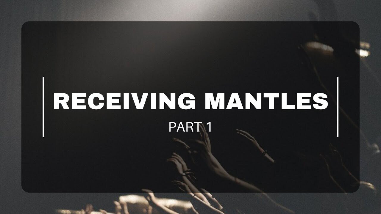 RECEIVING MANTLES // PART 1