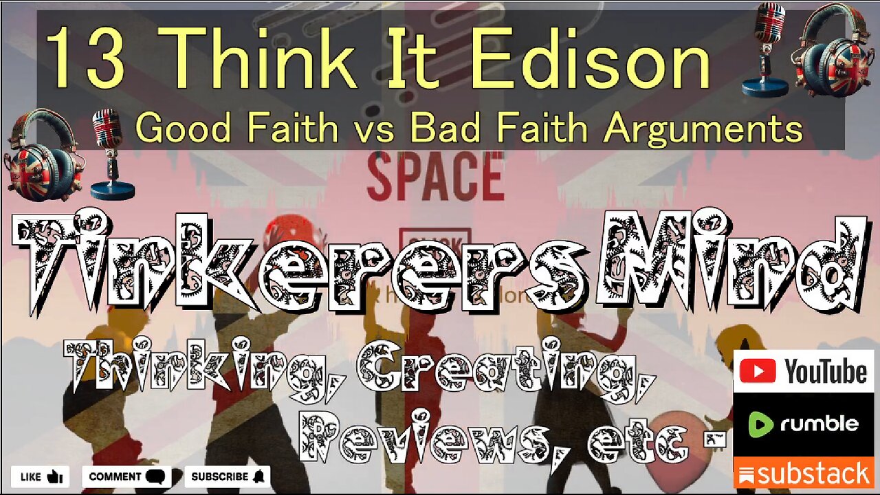 13 - Think It Edition - Good Faith vs Bad Faith Arguments - by TinkerersMind.