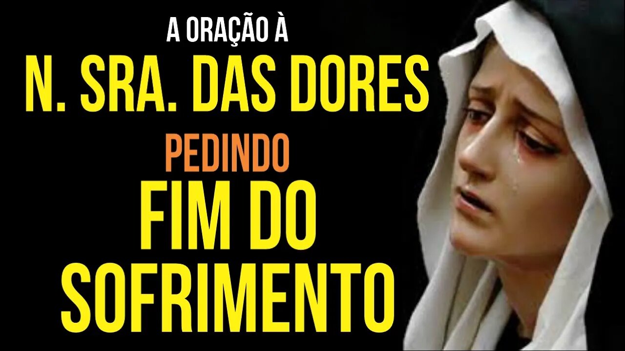 Oração a NOSSA SENHORA DAS DORES para ACABAR COM O SOFRIMENTO