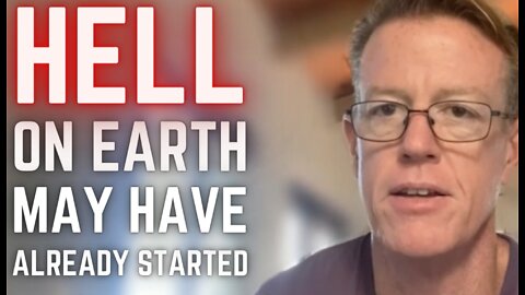 Hell on Earth May Have already Started - Ed Dowd