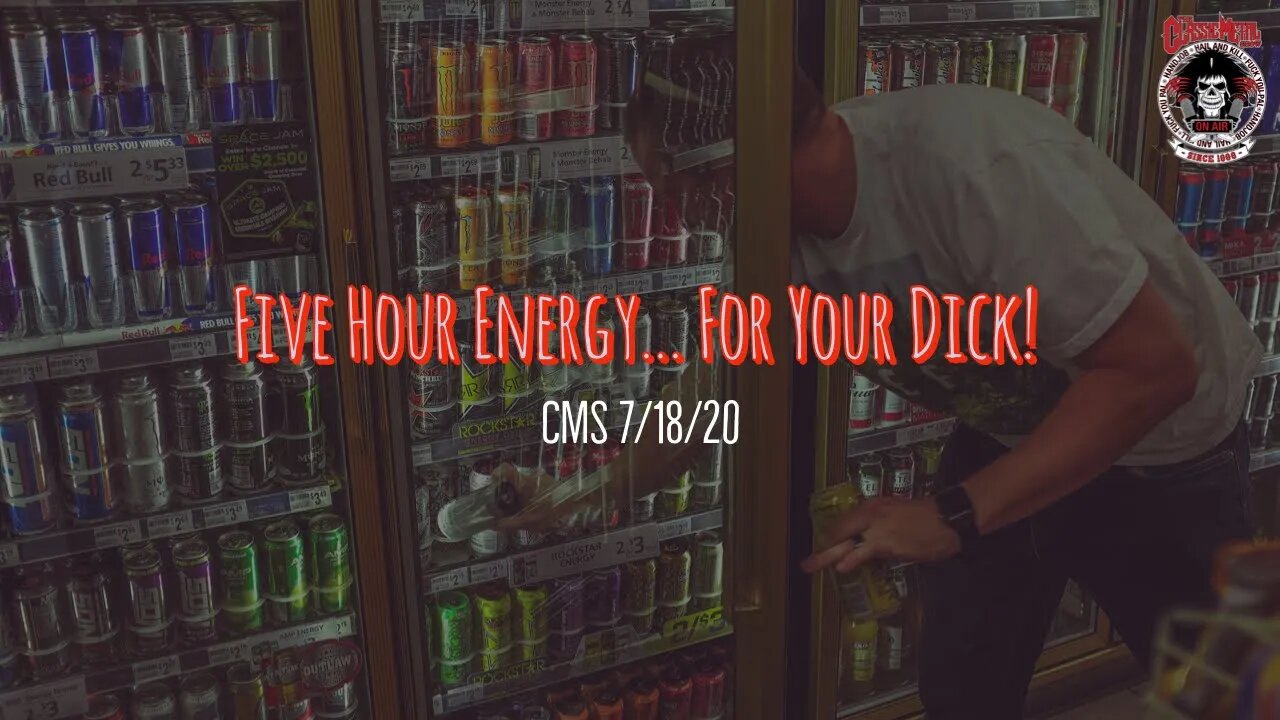 7/18/20 - Five Hour Energy... For Your Dick