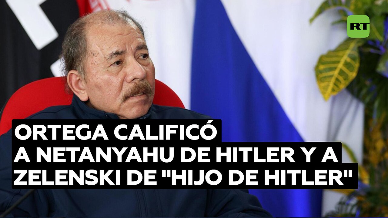 Ortega calificó a Netanyahu de Hitler y a Zelenski de "hijo de Hitler"