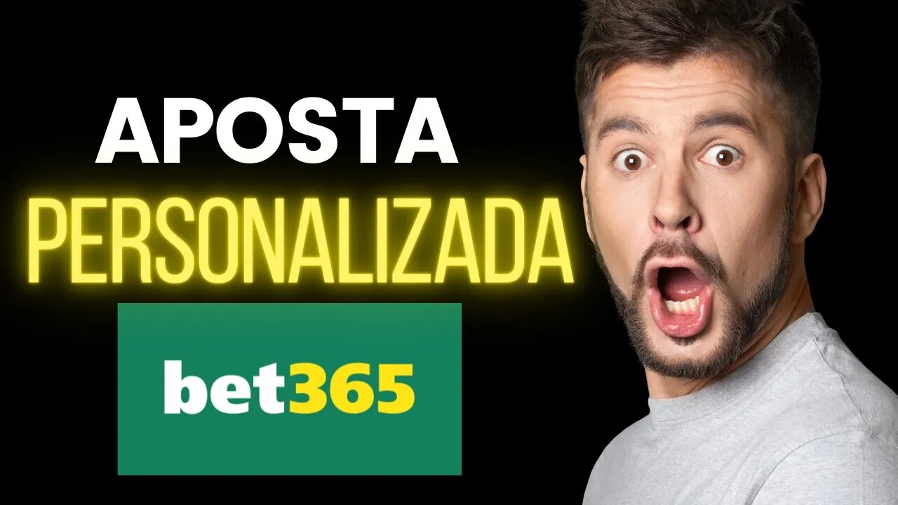 Bet365 Aposta Personalizada Passo a Passo