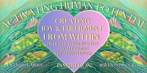 Creating Joy & fulfilment from within, (when it is prevented from Coming from without)