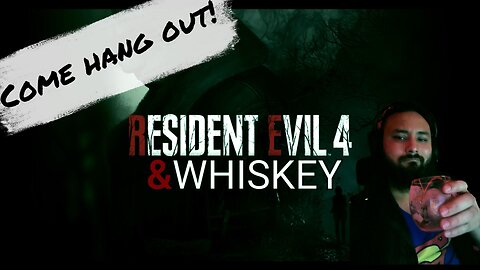 Resident Evil 4 & Whiskey - Gonna Try And Finish My First Playthrough TONIGHT!!!