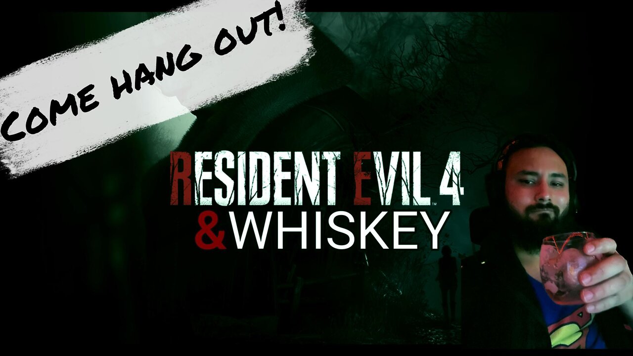 Resident Evil 4 & Whiskey - Gonna Try And Finish My First Playthrough TONIGHT!!!