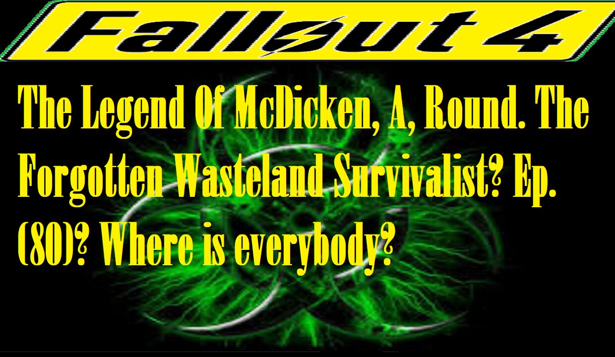 The Legend Of McDicken, A, Round. The Forgotten Wasteland Survivalist? Ep. (80)? #fallout4