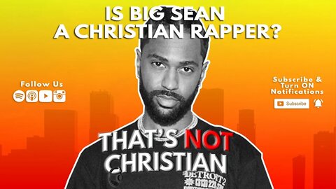 Is Big Sean A Christian Rapper?