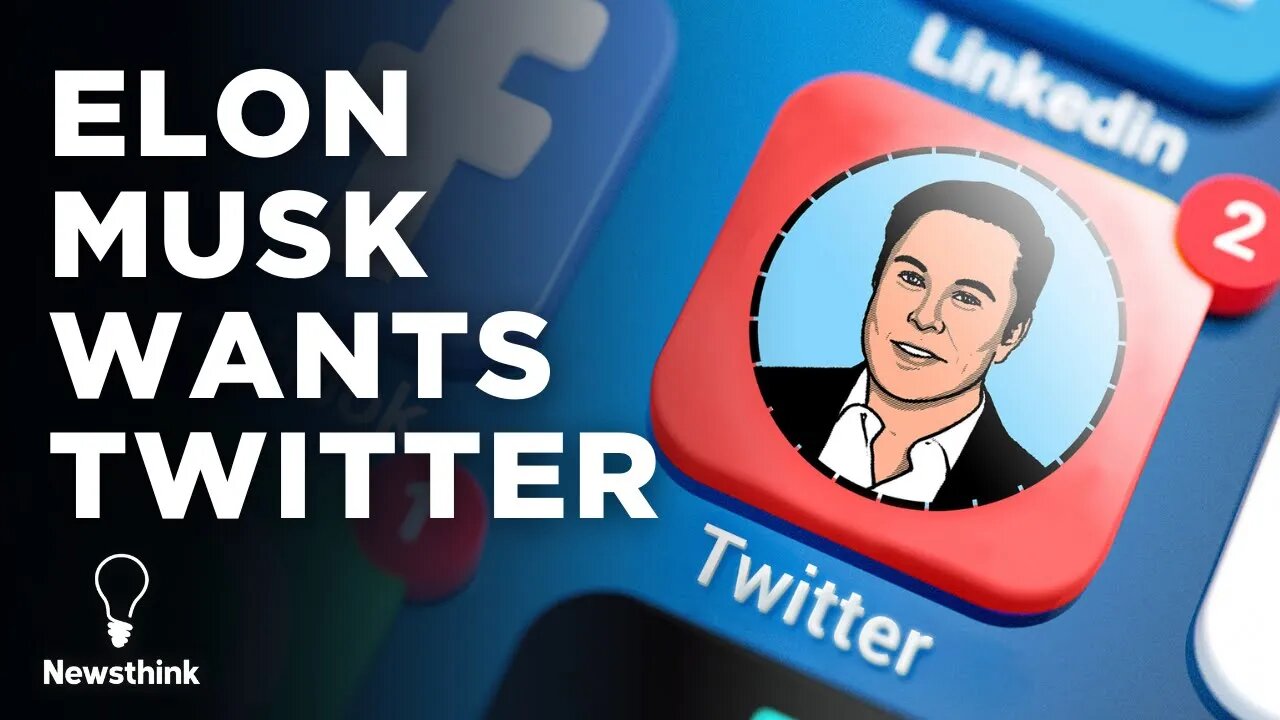 Why Elon Musk Wants To Buy Twitter