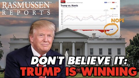 Rasmussen Report - Don't Believe the Gaslighting, Trump is UP in Our Poll