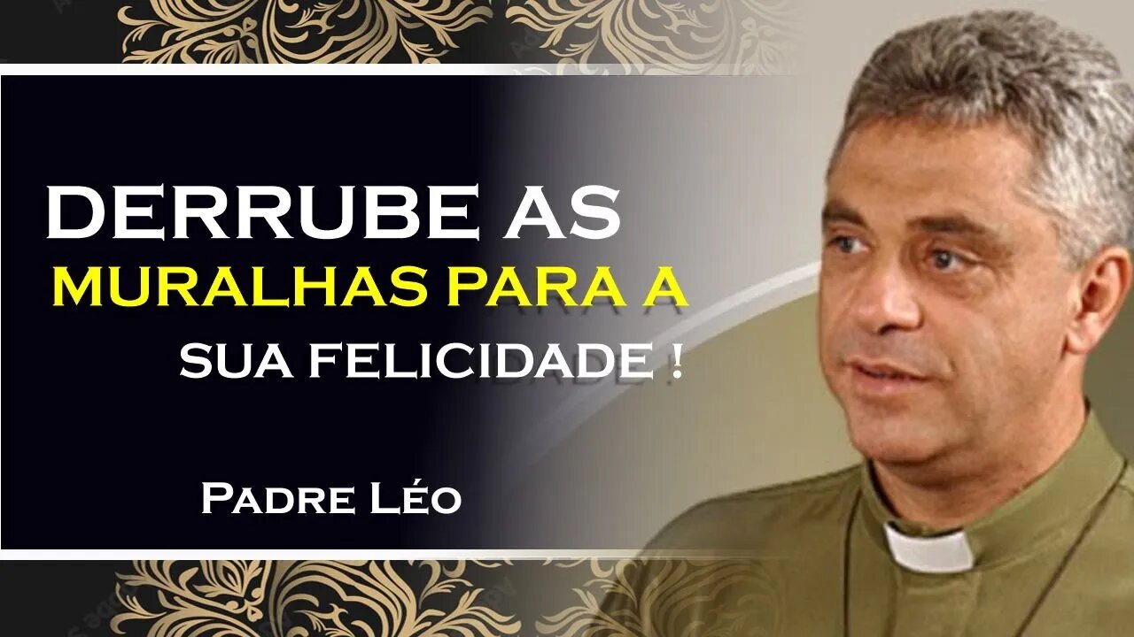 Derrube as muralha que te impedem de ser feliz agora, Palestra Padre Léo