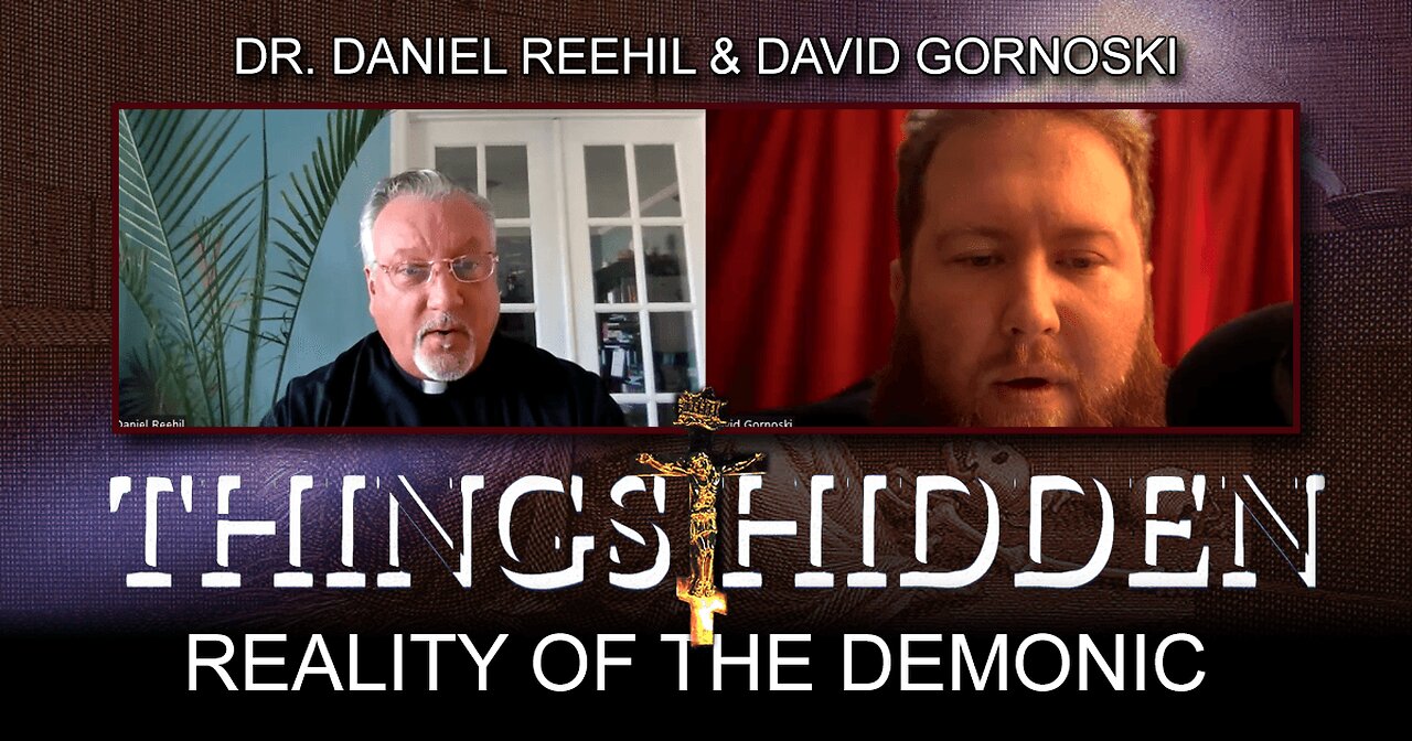 THINGS HIDDEN 148: Exorcist Fr. Daniel Reehil on the Reality of the Demonic