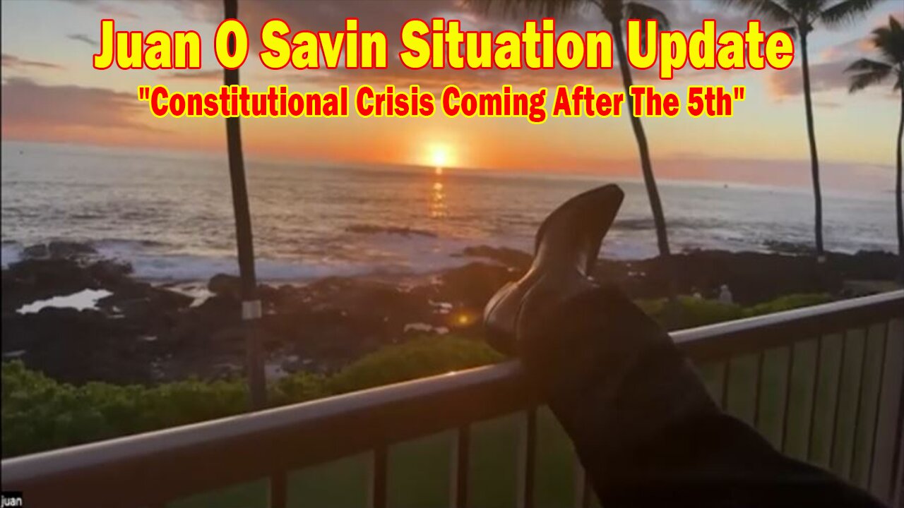 Juan O Savin Situation Update: "Constitutional Crisis Coming After The 5th | This Will Be Severe"