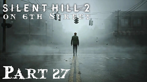 Silent Hill 2 Remake on 6th Street Part 27