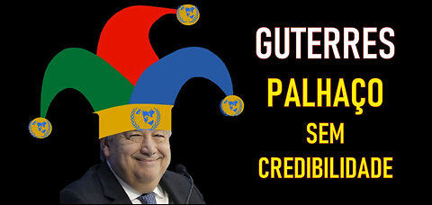 ANTONIO GUTERRES - PALHAÇO SEM CREDIBILIDADE