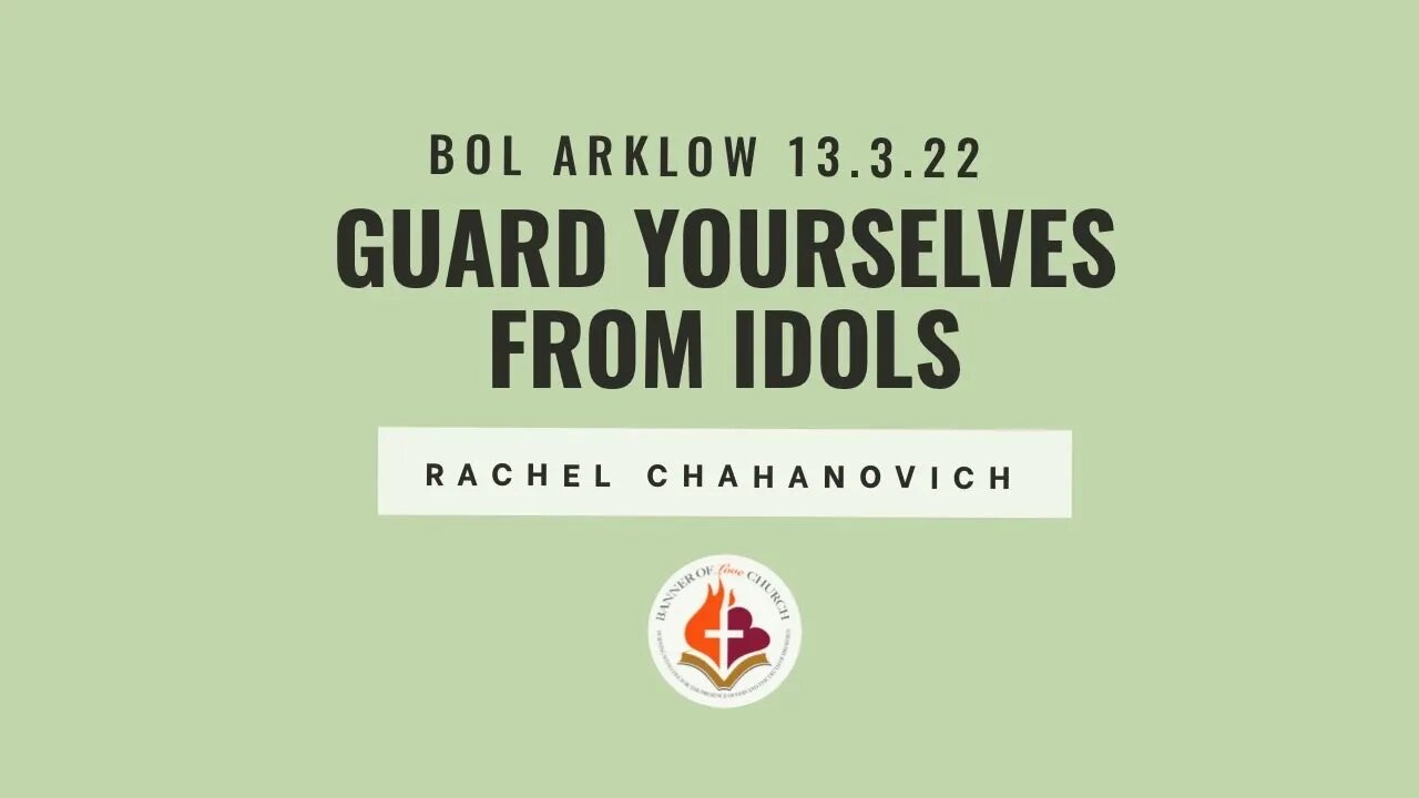 Guard Yourselves From Idols - Rachel Chahanovich March 13th, 2022