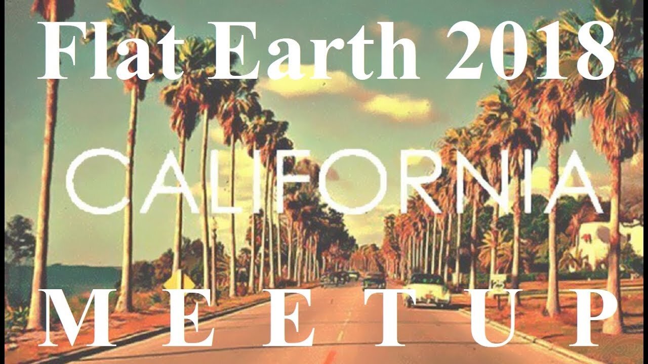 [archive] Flat Earth Meetup Anaheim July 1, 2018 ✅