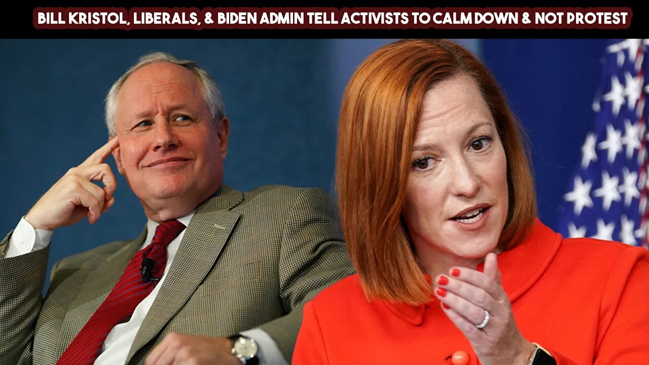 Bill Kristol, Liberals, & Biden Admin Tell Activists To Calm Down & Not Protest