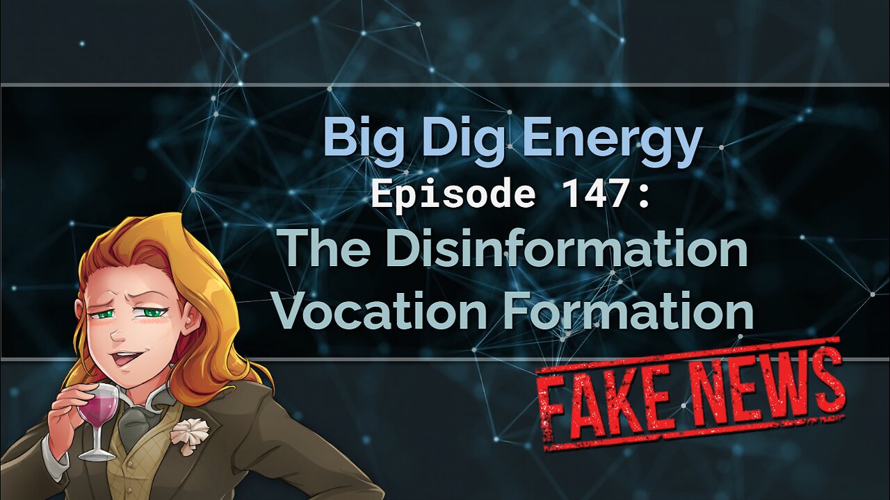 Big Dig Energy Ep. 147: The Disinformation Vocation Formation