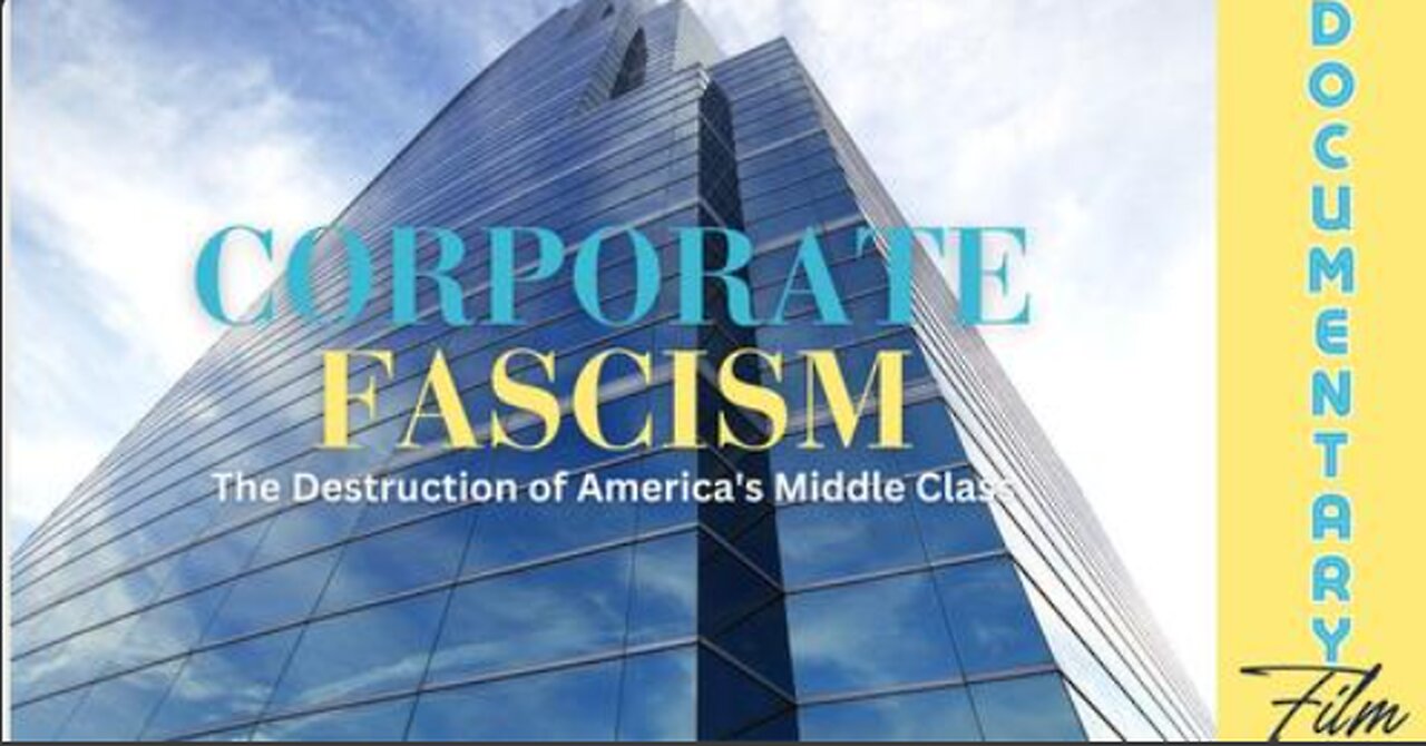 Documentary: Corporate Fascism 'The Destruction of America's Middle Class'