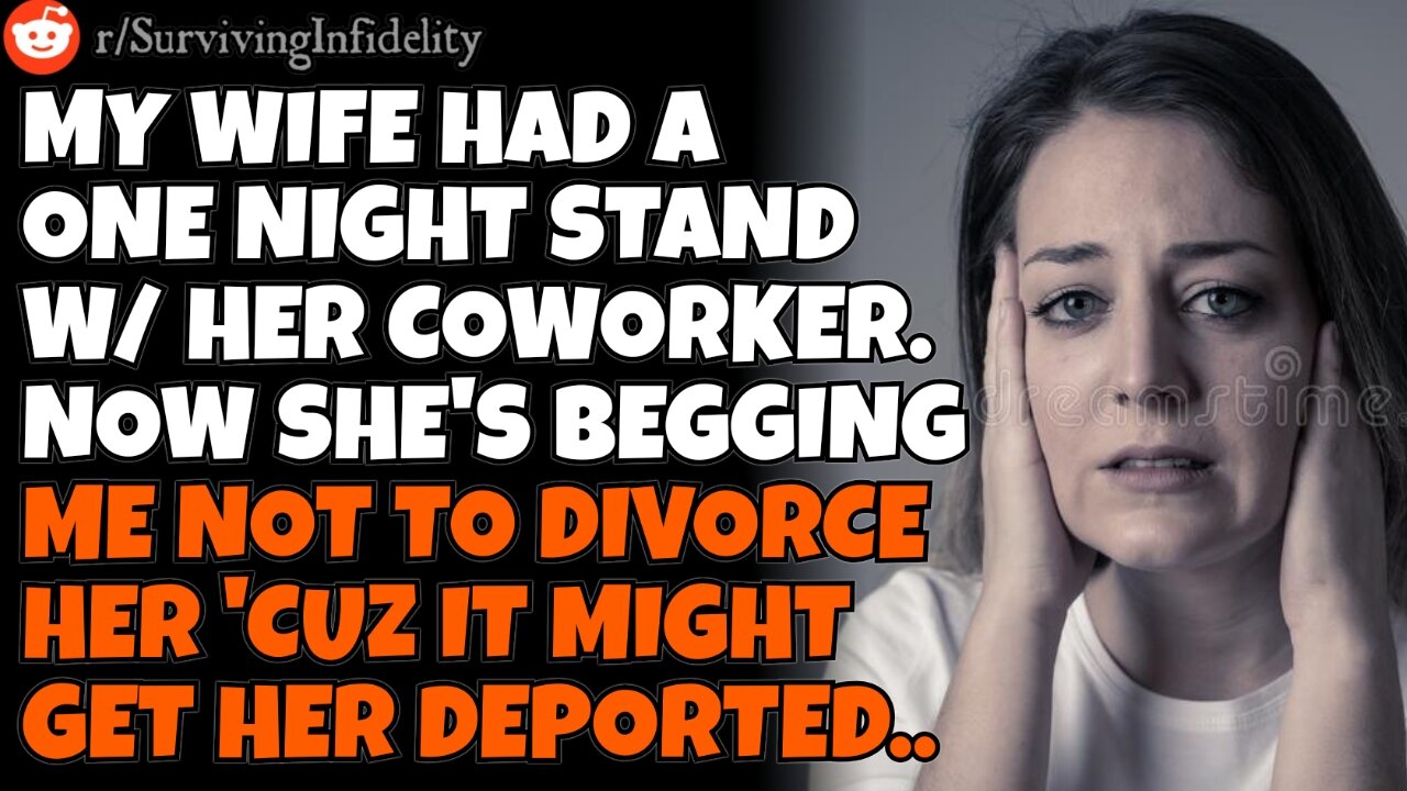 CHEATING WIFE had a one night stand. Now she's begging me not to divorce 'cuz she'll get deported