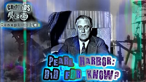 Cryptids and Conspiracies! Episode 28: Pearl Harbor: Did FDR Know?