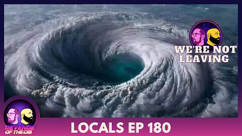 Locals Episode 180: We're Not Leaving