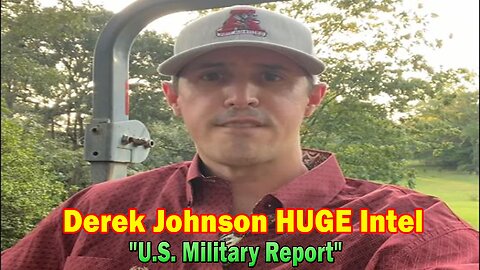 Derek Johnson HUGE Intel: "U.S. Military Report"