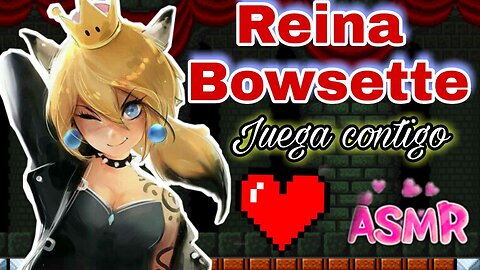 Reina Bowsette juega contigo ASMR Roleplay Esp