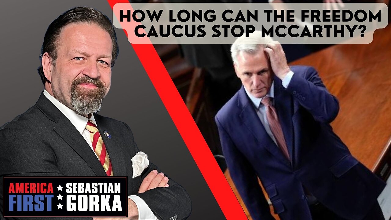 Sebastian Gorka FULL SHOW: How long can the Freedom Caucus stop McCarthy?