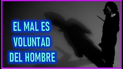 REVELACIONES DEL FINAL DE LOS TIEMPOS - EL MAL ES VOLUNTAD DEL HOMBRE